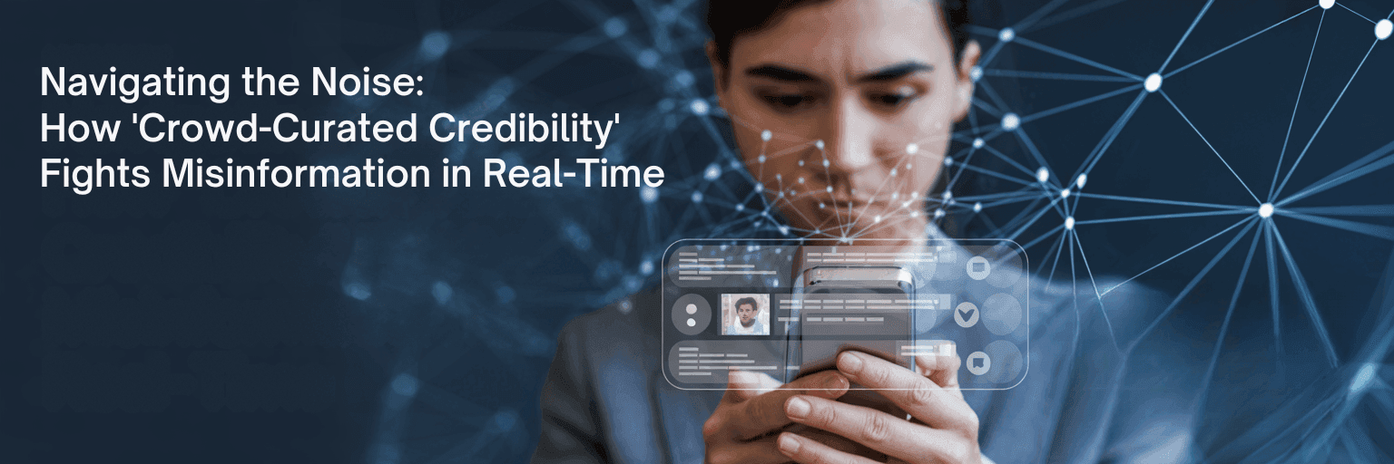 Navigating the noise: How 'crowd-curated credibility' fights misinformation in real-time